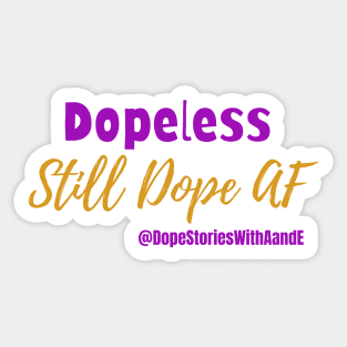 Dopeless, Still Dope AF Sticker